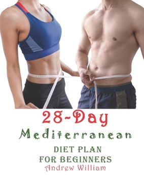 Paperback The 28 Day Mediterranean Diet Plan for Beginners: Recipes to Kick-Start Your Health Goals. Change Your Eating Habits and Live Well Every Day Book