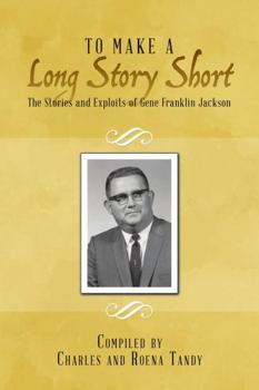 Paperback To Make a Long Story Short: The Stories and Exploits of Gene Franklin Jackson Book