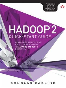 Paperback Hadoop 2 Quick-Start Guide: Learn the Essentials of Big Data Computing in the Apache Hadoop 2 Ecosystem Book