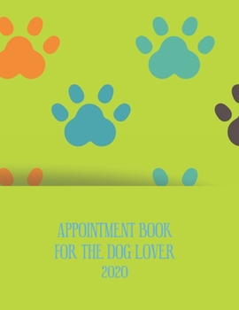 Appointment Diary For The Dog Lover 2020: 2020 diary, journal for women journal for men, writing journal, journals to write in, appointment diary, planner, organiser