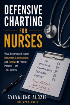 Paperback Defensive Charting for Nurses: What Experienced Nurses Document, Communicate, and Escalate to Protect Patients-and Their License Book