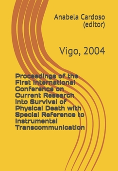 Paperback Proceedings of the First International Conference on Current Research into Survival of Physical Death with Special Reference to Instrumental Transcomm Book
