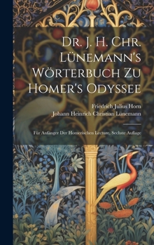 Hardcover Dr. J. H. Chr. Lünemann's Wörterbuch zu Homer's Odyssee: Für Anfänger der homerischen Lecture, Sechste Auflage [German] Book