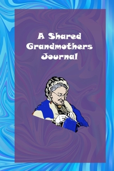 A Shared Grandmothers Journal: An Interactive Treasure for You and Your Grandchild: grandmother memories journal