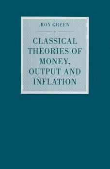 Paperback Classical Theories of Money, Output and Inflation: A Study in Historical Economics Book