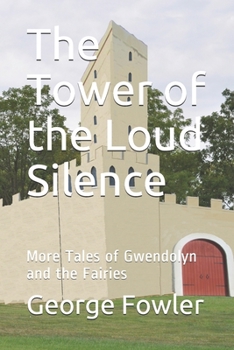 Paperback The Tower of the Loud Silence: More Tales of Gwendolyn and the Fairies Book