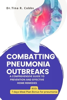 Paperback Combatting Pneumonia Outbreaks: A Comprehensive Guide to Prevention and Effective Home Remedies With ( 7 days Meal Plan Bonus for pneumonia) Book