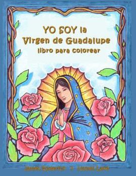 Paperback YO SOY la VIRGEN de GUADALUPE: Un libro para colorear [Spanish] Book