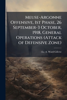 Paperback Meuse-Argonne Offensive, 1st Phase, 26 September-3 October, 1918, General Operations (Attack of Defensive Zone) Book
