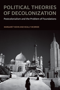 Paperback Political Theories of Decolonization: Postcolonialism and the Problem of Foundations Book