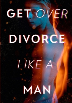 Paperback Get Over Divorce Like A Man Book