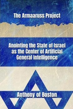 Paperback The Armaaruss Project: Anointing the State of Israel as the Center of Artificial General Intelligence Book