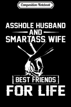 Paperback Composition Notebook: Asshole Husband and Smartass Wife Best Friend For Life Journal/Notebook Blank Lined Ruled 6x9 100 Pages Book