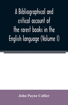 Paperback A bibliographical and critical account of the rarest books in the English language, alphabetically arranged, which during the last fifty years have co Book