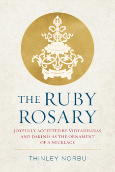 Hardcover The Ruby Rosary: Joyfully Accepted by Vidyadharas and Dakinis as the Ornament of a Necklace Book