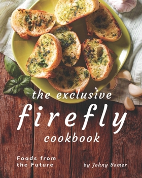 Paperback The Exclusive Firefly Cookbook: Foods from the Future Book