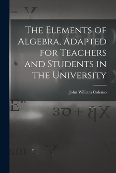 Paperback The Elements of Algebra, Adapted for Teachers and Students in the University Book