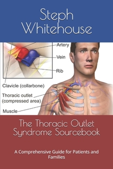 Paperback The Thoracic Outlet Syndrome Sourcebook: A Comprehensive Guide for Patients and Families Book