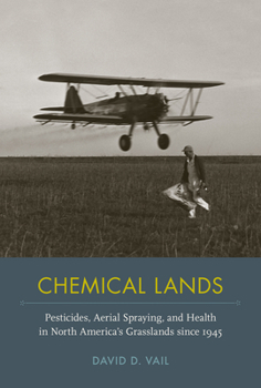 Hardcover Chemical Lands: Pesticides, Aerial Spraying, and Health in North America's Grasslands Since 1945 Book