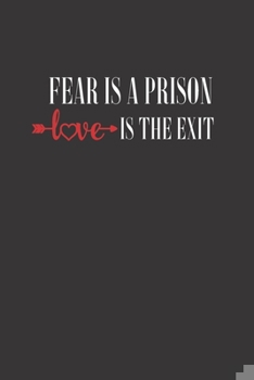 Fear Is A Prison Love Is The Exit: Positive Quote Journal Wide Lined Composition Notebook For 110 Pages of 6"x9" Blank