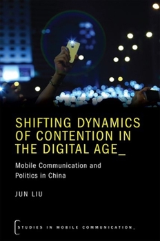Paperback Shifting Dynamics of Contention in the Digital Age: Mobile Communication and Politics in China Book