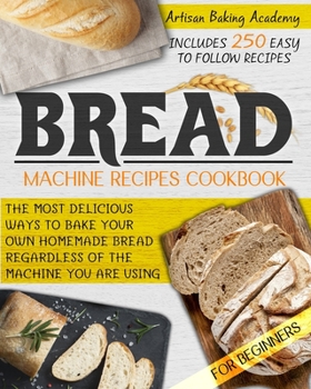 Paperback Bread Machine Recipes Cookbook for Beginners: The Most Delicious Ways To Bake Your Own Homemade Bread Regardless Of The Machine You Are Using Includes Book