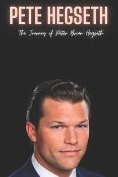 Paperback Pete Hegseth: The Journey of Peter Brian Hegseth Book