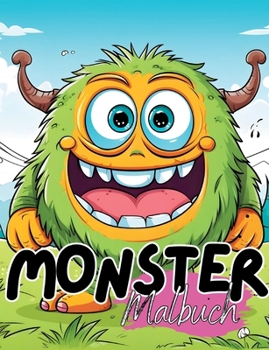 Malbuch Monster: Süßes Monster Malbuch mit wunderschönen Vorlagen im Cartoon Stil. Monstermalbuch. Monster- Malbuch. Ab 4 Jahren.
