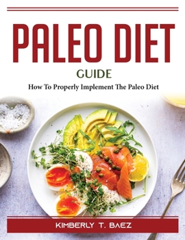 Paperback Paleo Diet Guide: How To Properly Implement The Paleo Diet Book