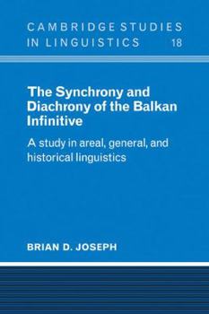 Paperback The Synchrony and Diachrony of the Balkan Infinitive: A Study in Areal, General and Historical Linguistics Book