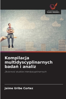 Kompilacja multidyscyplinarnych badan i analiz (Polish Edition)