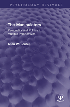 Hardcover The Manipulators: Personality and Politics in Multiple Perspectives Book