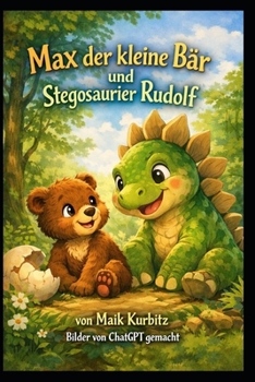 Max der kleine Bär und Rudolf, das Dino-Baby: Ein Abenteuer voller Freundschaft, Mut und lustiger Dinosaurier (German Edition)