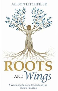 Paperback Roots and Wings: A Woman’s Guide to Embodying the Midlife Passage Book