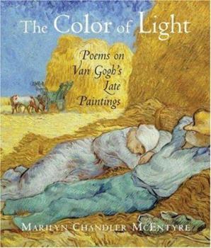 Hardcover The Color of Light: Poems on Van Gogh's Late Paintings Book