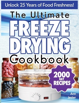 Paperback The Ultimate Freeze Drying Cookbook: Discover the Ultimate Guide to Effortless Home Freeze-Drying, Featuring Expert Tips, Step-by-Step Instructions, a Book