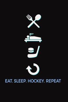 Paperback Eat. Sleep. Hockey. Repeat.: Sports Writing Journal Lined, Diary, Notebook For Men & Women Book