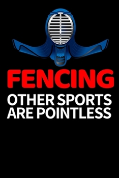 Paperback Fencing Other Sports Are Pointless: Funny Fencing Notebook/Journal (6" X 9") Unique Sabre Gift For Christmas Or Birthday Book