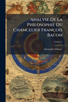 Paperback Analyse De La Philosophie Du Chancelier François Bacon; Volume 2 [French] Book