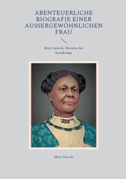 Paperback Abenteuerliche Biografie einer außergewöhnlichen Frau: Mary Seacole, Heroine des Krimkriegs [German] Book