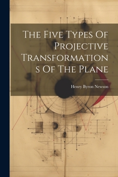 Paperback The Five Types Of Projective Transformations Of The Plane Book