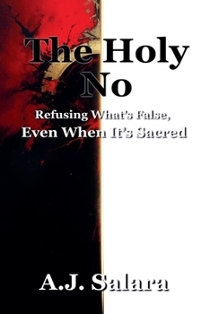 Paperback The Holy No Refusing What's False, Even When It's Sacred Book
