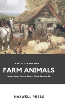 Hardcover Farm Animals: Horses, Cows, Sheep, Swine, Goats, Poultry, Etc Book