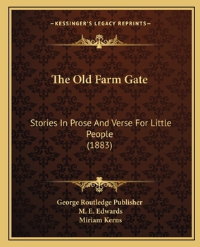 The Old Farm Gate: Stories In Prose And Verse For Little People