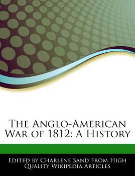 The Anglo-American War of 1812 : A History