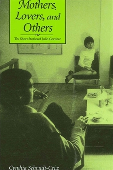 Paperback Mothers, Lovers, and Others: The Short Stories of Julio Cortázar Book