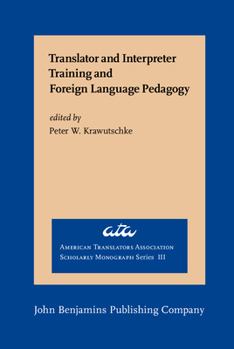 Translator and Interpreter Training and Foreign Language Pedagogy (American Translators Association Scholarly Monograph Series) - Book  of the American Translators Association Scholarly Monograph