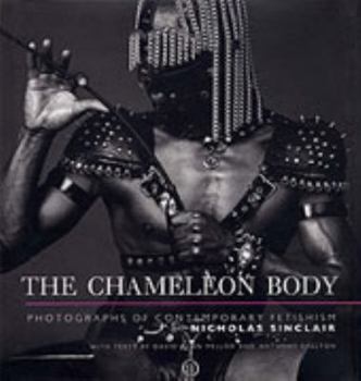 Hardcover The Chameleon Body: Photographs of Contemporary Fetishism Book