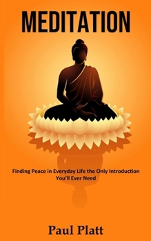 Paperback Meditation: Finding Peace in Everyday Life the Only Introduction You'll Ever Need Book