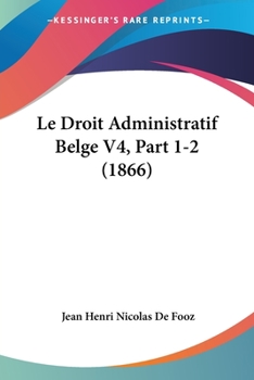 Paperback Le Droit Administratif Belge V4, Part 1-2 (1866) [French] Book